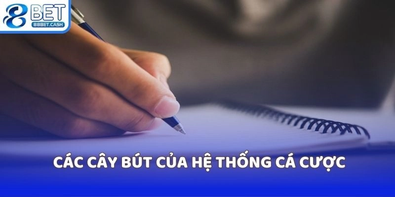 Các cây bút của hệ thống cá cược