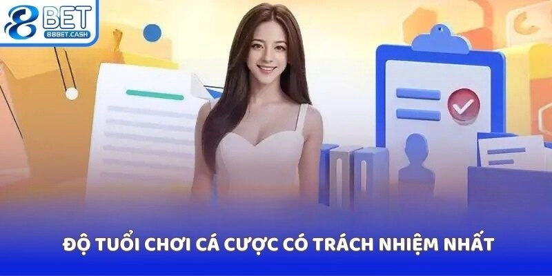 Độ tuổi chơi cá cược có trách nhiệm nhất