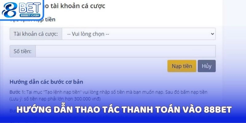 Hướng dẫn thao tác thanh toán vào 88BET siêu nhanh chóng