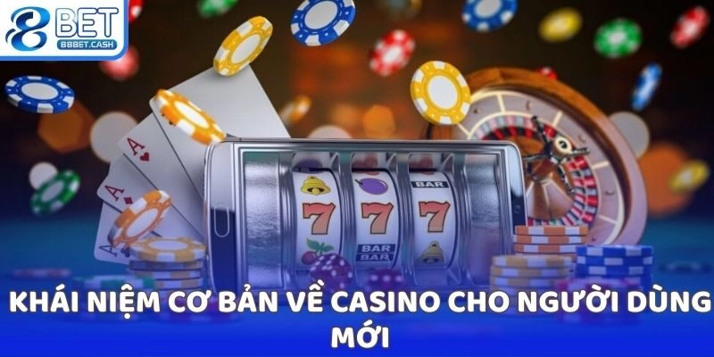 Khái niệm cơ bản về casino