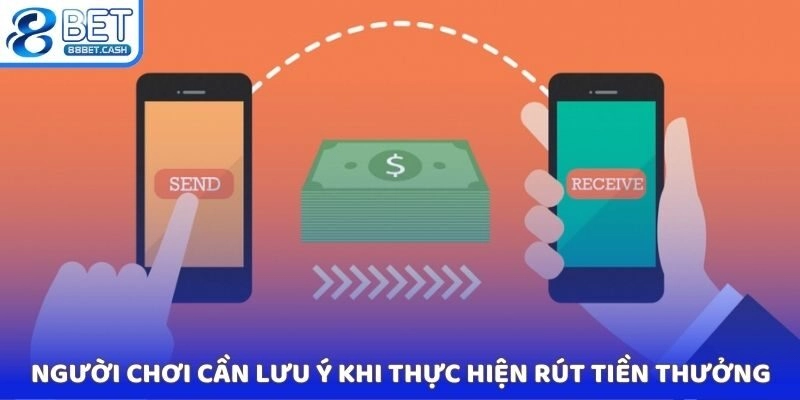 Người chơi cần lưu ý khi thực hiện rút tiền thưởng 