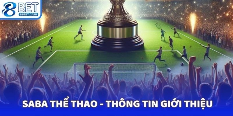 Những lý do khán giả nên lựa chọn SABA thể thao