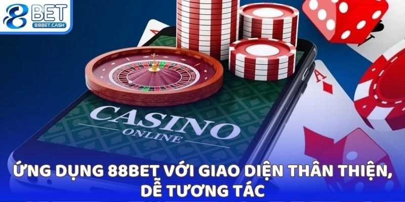 Ứng dụng 88BET với giao diện thân thiện, dễ tương tác