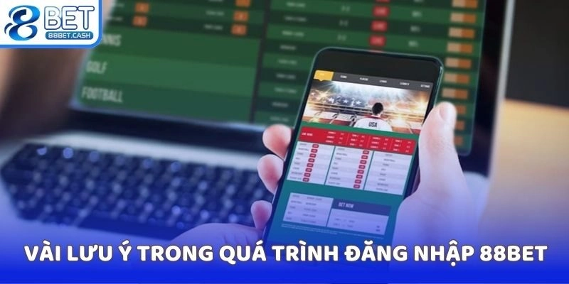 Vài lưu ý trong quá trình đăng nhập 88BET